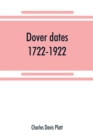 Image for Dover dates, 1722-1922; a bicentennial history of Dover, New Jersey, published in connection with Dover&#39;s two hundredth anniversary celebration under the direction of the Dover fire department, August