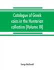 Image for Catalogue of Greek coins in the Hunterian collection, University of Glasgow (Volume III)