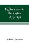 Image for Eighteen years in the Khyber, 1879-1898. With portraits, map, and illustrations