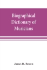 Image for Biographical dictionary of musicians : with a bibliography of English writings on music