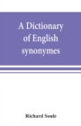 Image for A dictionary of English synonymes and synonymous or parallel expressions, designed as a practical guide to aptness and variety of phraseology