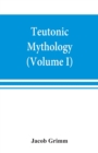 Image for Teutonic mythology (Volume I)