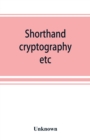 Image for Shorthand, cryptography, etc.; catalogue of books on shorthand, cryptography, etc