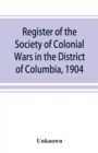 Image for Register of the Society of Colonial Wars in the District of Columbia, 1904