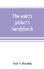 Image for The watch jobber&#39;s handybook
