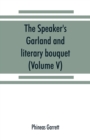 Image for The speaker&#39;s garland and literary bouquet. (Volume V).