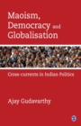 Image for Maoism, Democracy and Globalisation : Cross-currents in Indian Politics