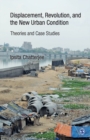 Image for Displacement, Revolution, and the New Urban Condition : Theories and Case Studies