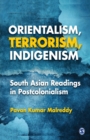Image for Orientalism, Terrorism, Indigenism : South Asian Readings in Postcolonialism