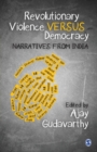 Image for Revolutionary Violence Versus Democracy : Narratives from India