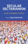 Image for Secular Sectarianism : Limits of Subaltern Politics