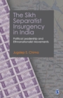 Image for The Sikh Separatist Insurgency in India : Political Leadership and Ethnonationalist Movements