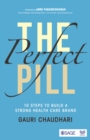Image for The perfect pill: 10 steps to build a strong healthcare brand