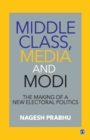 Image for Middle Class, Media and Modi