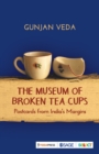Image for The museum of broken tea cups  : postcards from India&#39;s margins