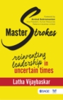 Image for Masterstrokes: Re-inventing Leadership in Uncertain Times
