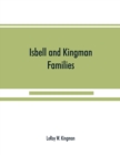 Image for Isbell and Kingman families; some records of Robert Isbell and Henry Kingman and their descendants