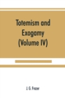 Image for Totemism and exogamy, a treatise on certain early forms of superstition and society (Volume IV)