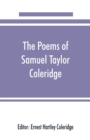 Image for The poems of Samuel Taylor Coleridge, including poems and versions of poems herein published for the first time