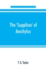 Image for The &#39;Supplices&#39; of Aeschylus