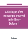 Image for A catalogue of the manuscripts preserved in the library of the University of Cambridge (Volume I)