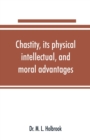 Image for Chastity, its physical, intellectual, and moral advantages
