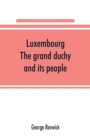 Image for Luxembourg; the grand duchy and its people