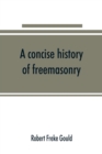 Image for A concise history of freemasonry