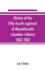 Image for History of the Fifty-fourth regiment of Massachusetts volunteer infantry, 1863-1865