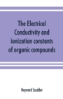 Image for The electrical conductivity and ionization constants of organic compounds; a bibliography of the periodical literature from 1889 to 1910 inclusive, including all important work before 1889, and correc