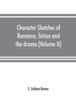 Image for Character sketches of romance, fiction and the drama (Volume II)