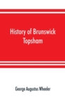 Image for History of Brunswick, Topsham, and Harpswell, Maine, including the ancient territory known as Pejepscot