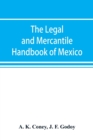Image for The legal and mercantile handbook of Mexico