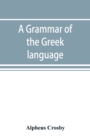 Image for A grammar of the Greek language