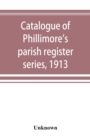 Image for Catalogue of Phillimore&#39;s parish register series, 1913