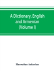 Image for A dictionary, English and Armenian (Volume I)