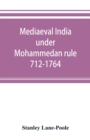 Image for Mediaeval India under Mohammedan rule 712-1764