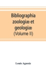 Image for Bibliographia zoologiae et geologiae. A general catalogue of all books, tracts, and memoirs on zoology and geology (Volume II)