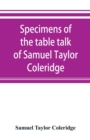 Image for Specimens of the table talk of Samuel Taylor Coleridge