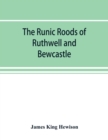 Image for The runic roods of Ruthwell and Bewcastle, with a short history of the cross and crucifix in Scotland