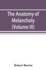 Image for The anatomy of melancholy (Volume III)