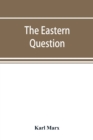 Image for The Eastern question, a reprint of letters written 1853-1856 dealing with the events of the Crimean War