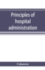 Image for Principles of hospital administration and the training of hospital executives