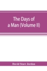 Image for The days of a man : being memories of a naturalist, teacher, and minor prophet of democracy (Volume II)