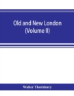 Image for Old and new London; a narrative of its history, its people, and its places (Volume II)