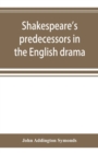 Image for Shakespeare&#39;s predecessors in the English drama