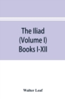 Image for The Iliad (Volume I) Books I-XII