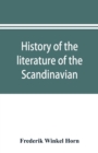 Image for History of the literature of the Scandinavian North from the most ancient times to the present