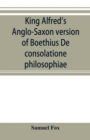 Image for King Alfred&#39;s Anglo-Saxon version of Boethius De consolatione philosophiae