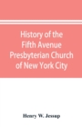 Image for History of the Fifth Avenue Presbyterian Church of New York City, New York